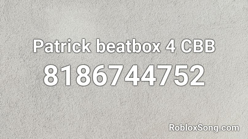 Patrick beatbox 4 CBB Roblox ID