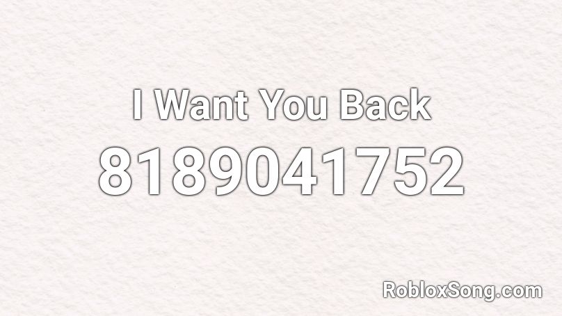 I Want You Back Roblox ID