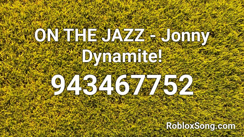 ON THE JAZZ - Jonny Dynamite! Roblox ID