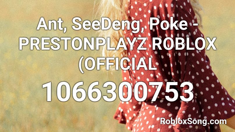 Ant Seedeng Poke Prestonplayz Roblox Official Roblox Id Roblox Music Codes - prestonplayz roblox song