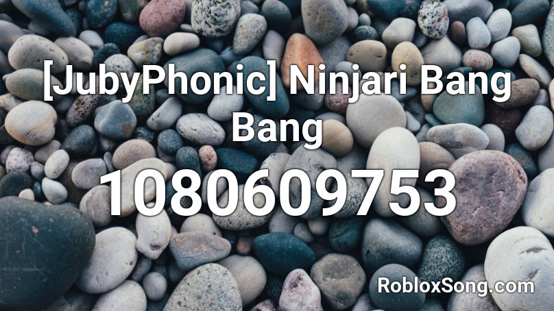 [JubyPhonic] Ninjari Bang Bang Roblox ID