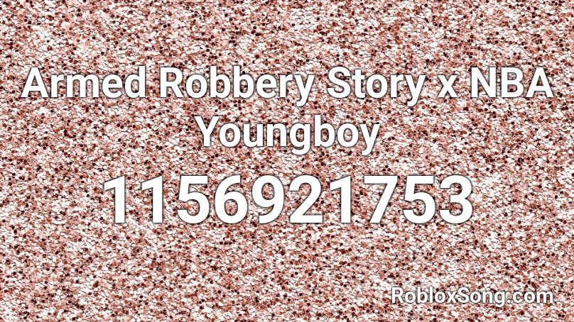 Armed Robbery Story x NBA Youngboy Roblox ID