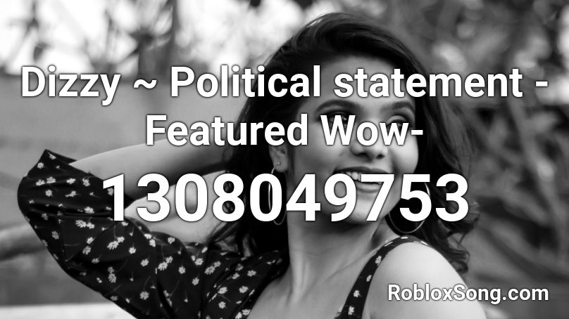 Dizzy ~ Political statement -Featured Wow- Roblox ID