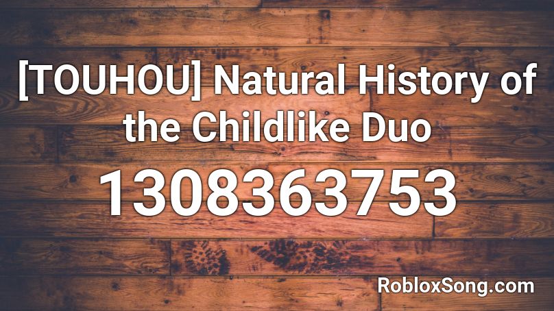 [TOUHOU] Natural History of the Childlike Duo Roblox ID