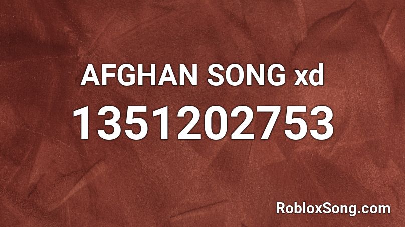 AFGHAN SONG xd Roblox ID