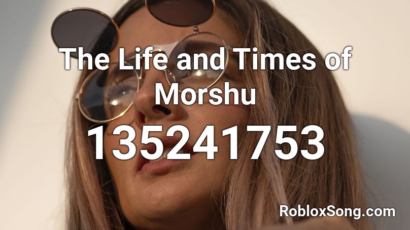 The Life and Times of Morshu Roblox ID