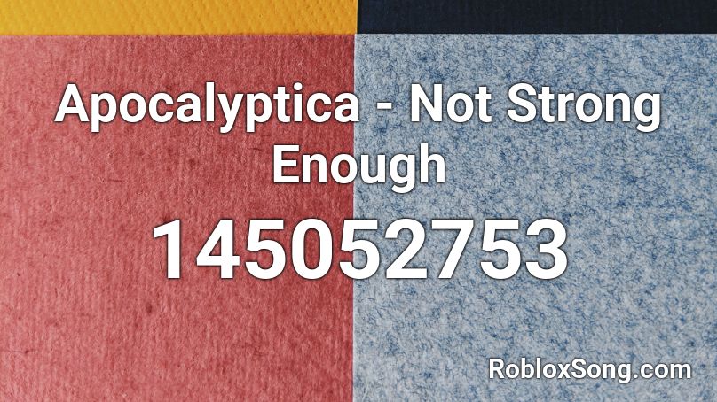 Apocalyptica - Not Strong Enough Roblox ID