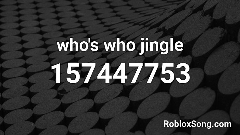 who's who jingle Roblox ID