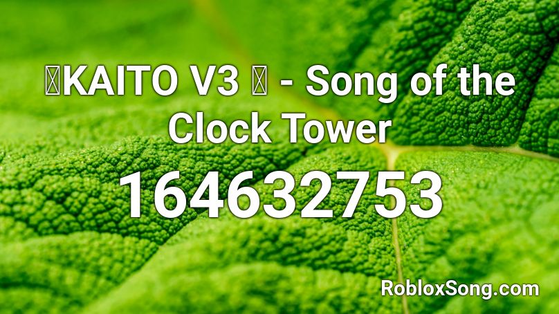 【KAITO V3 】  - Song of the Clock Tower  Roblox ID