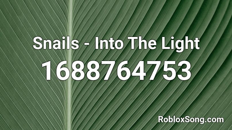 Snails - Into The Light Roblox ID