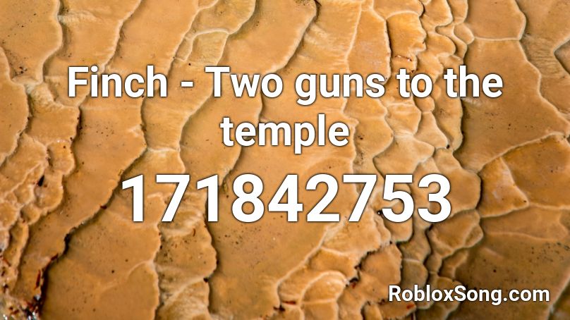Finch - Two guns to the temple Roblox ID