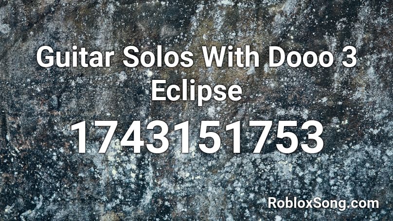 Guitar Solos With Dooo 3 Eclipse Roblox ID