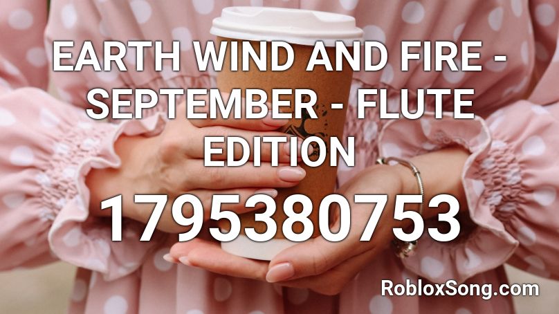 EARTH WIND AND FIRE - SEPTEMBER - FLUTE EDITION Roblox ID