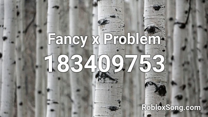 Fancy x Problem Roblox ID