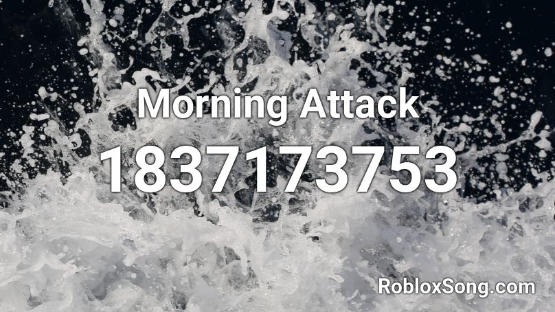 Morning Attack Roblox ID