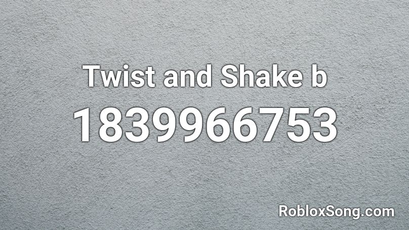 Twist and Shake b Roblox ID