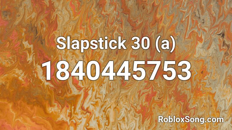 Slapstick 30 (a) Roblox ID