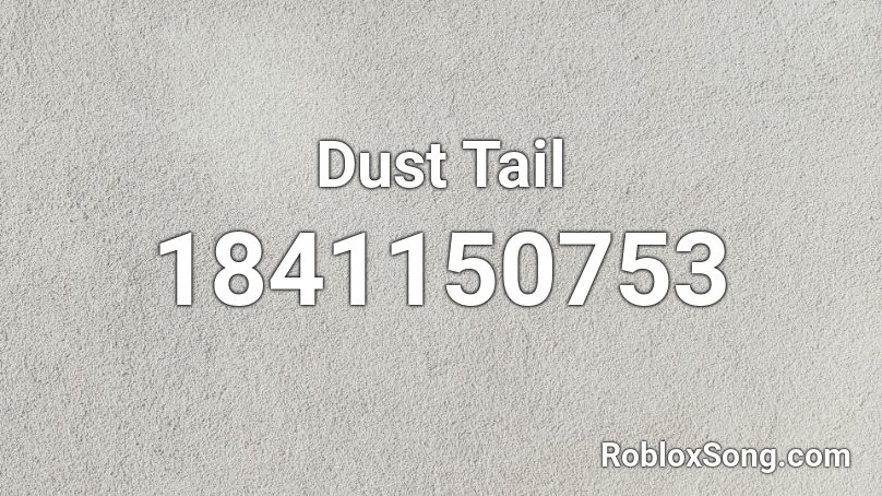 Dust Tail Roblox ID