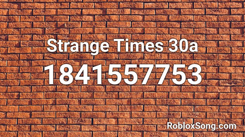 Strange Times 30a Roblox ID