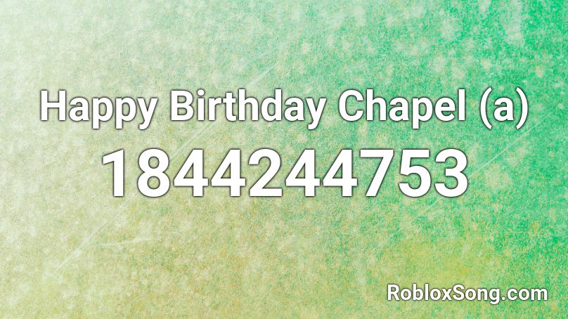 Happy Birthday Chapel (a) Roblox ID