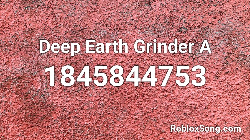 Deep Earth Grinder A Roblox ID