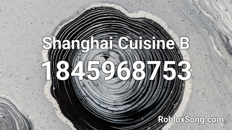 Shanghai Cuisine  B Roblox ID