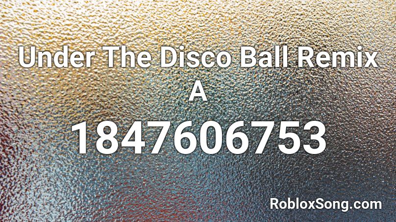 Under The Disco Ball Remix A Roblox ID