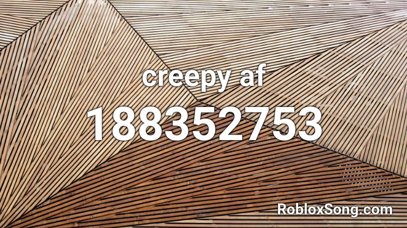 creepy af Roblox ID