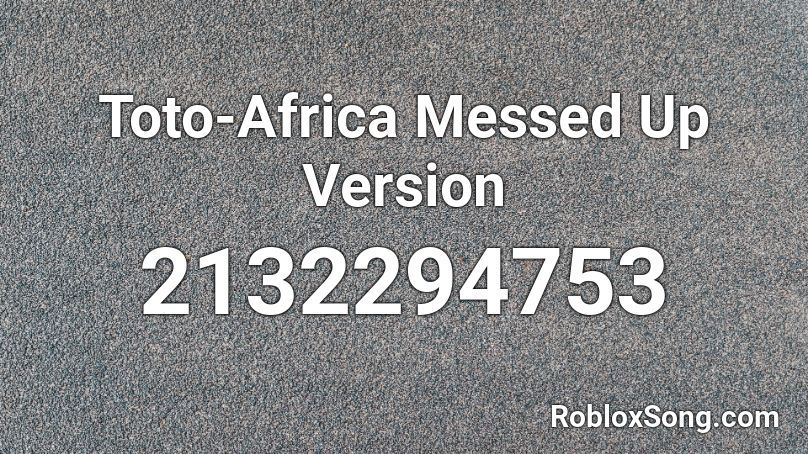 Toto-Africa Messed Up Version Roblox ID