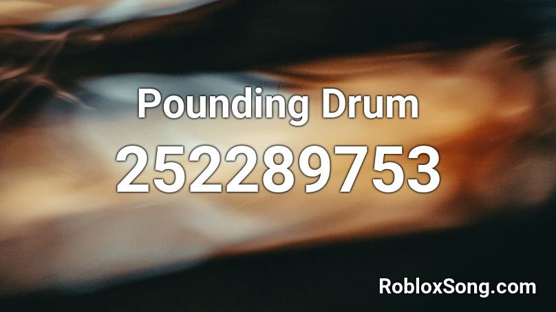 Pounding Drum Roblox ID