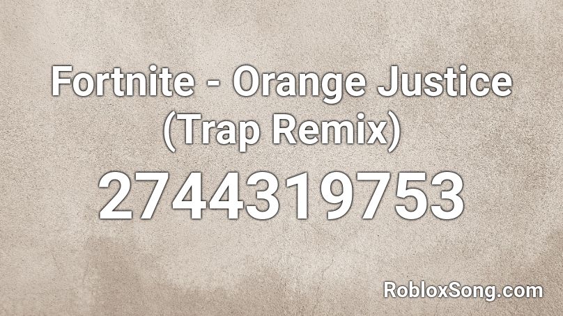 Fortnite Orange Justice Trap Remix Roblox Id Roblox Music Codes - fortnite orange justice roblox id