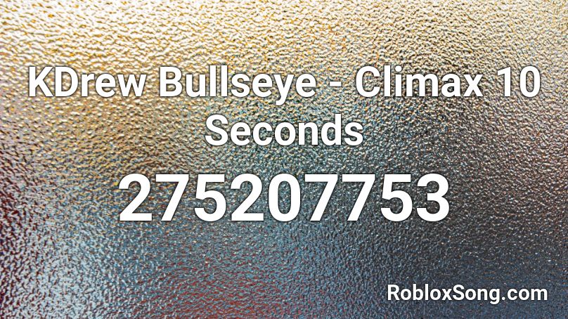  KDrew Bullseye - Climax 10 Seconds Roblox ID