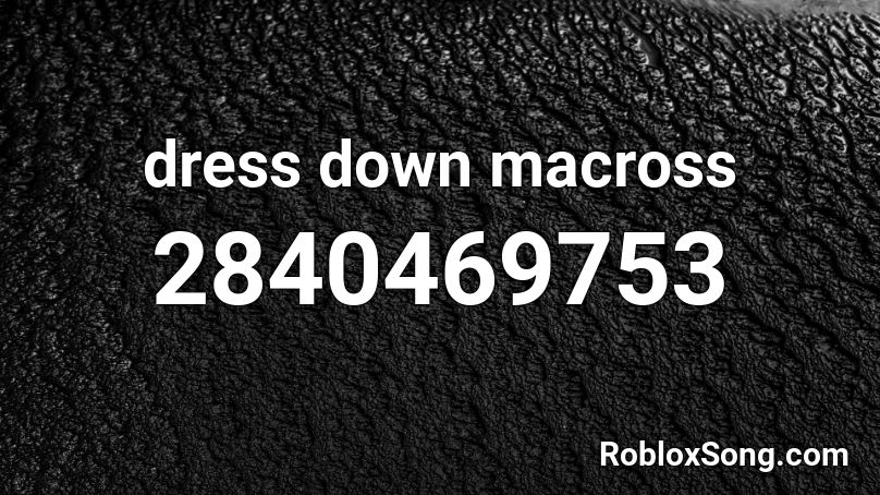 Dress Down Macross Roblox Id Roblox Music Codes - roblox black dress id