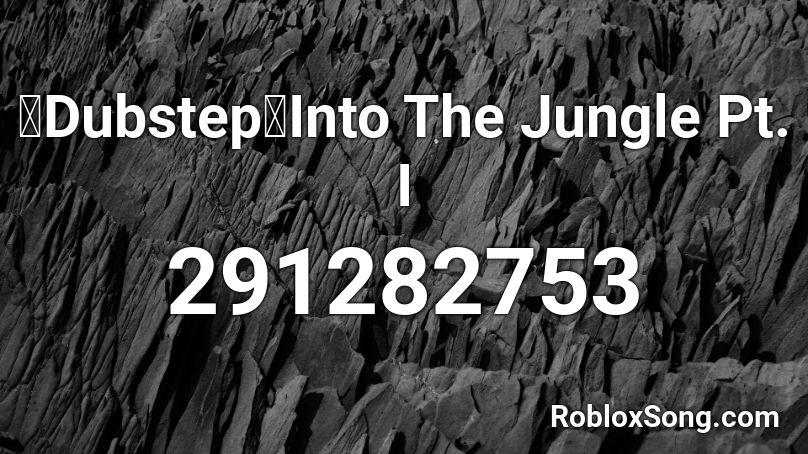 【Dubstep】Into The Jungle Pt. I Roblox ID