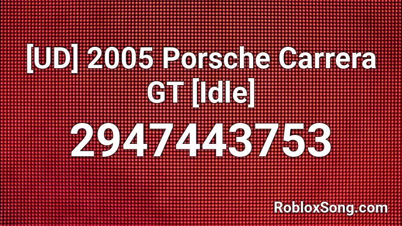 2005 Porsche Carrera GT [Idle] Roblox ID