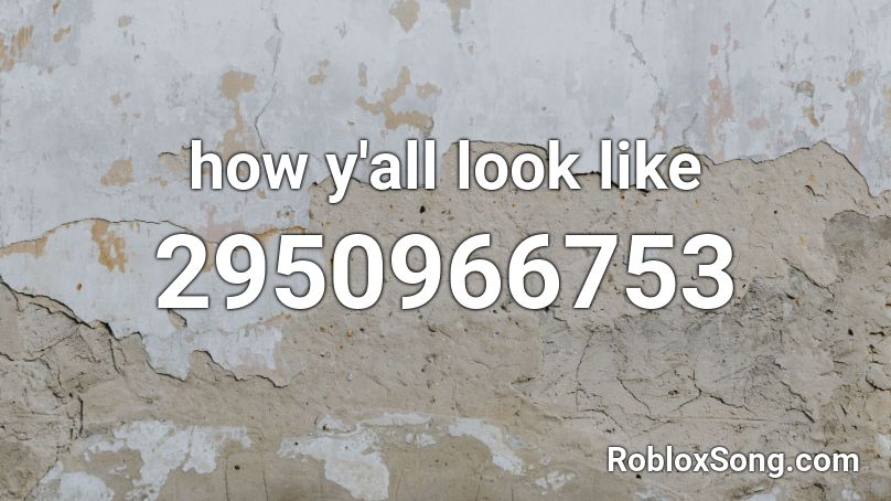 how y'all look like Roblox ID - Roblox music codes