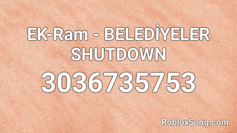 EK-Ram - BELEDİYELER SHUTDOWN Roblox ID