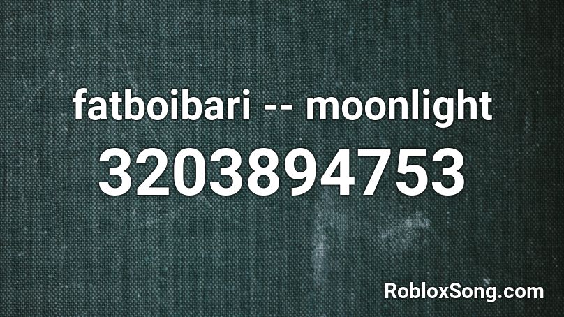 fatboibari -- moonlight Roblox ID