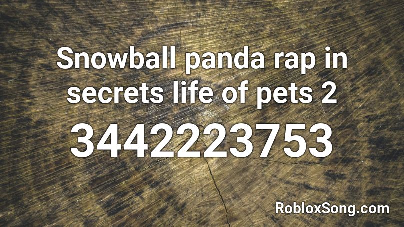 Snowball Panda Rap In Secrets Life Of Pets 2 Roblox Id Roblox Music Codes - my neck my back roblox id code