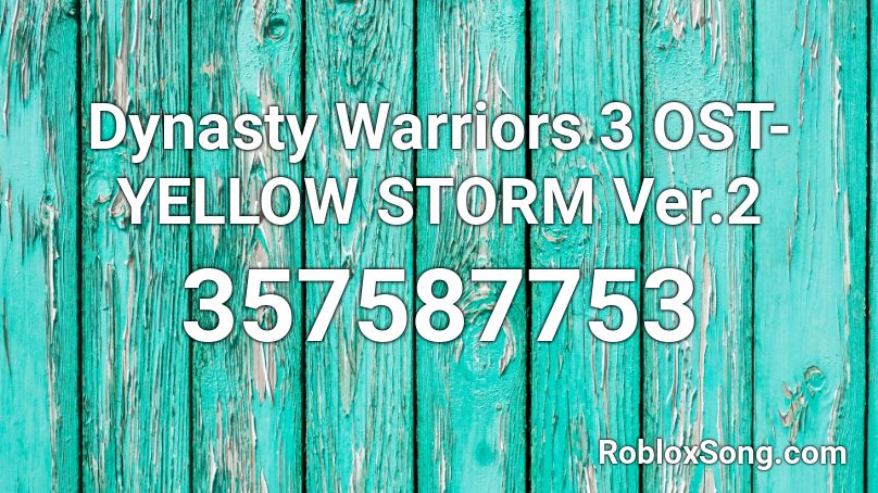 Dynasty Warriors 3 OST- YELLOW STORM Ver.2 Roblox ID