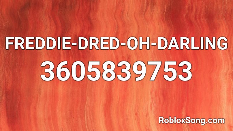 FREDDIE-DRED-OH-DARLING Roblox ID