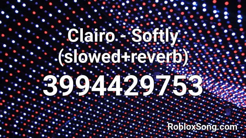 Clairo - Softly (slowed+reverb) Roblox ID