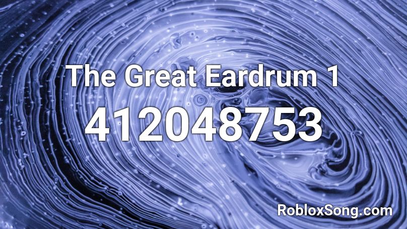 The Great Eardrum 1 Roblox ID