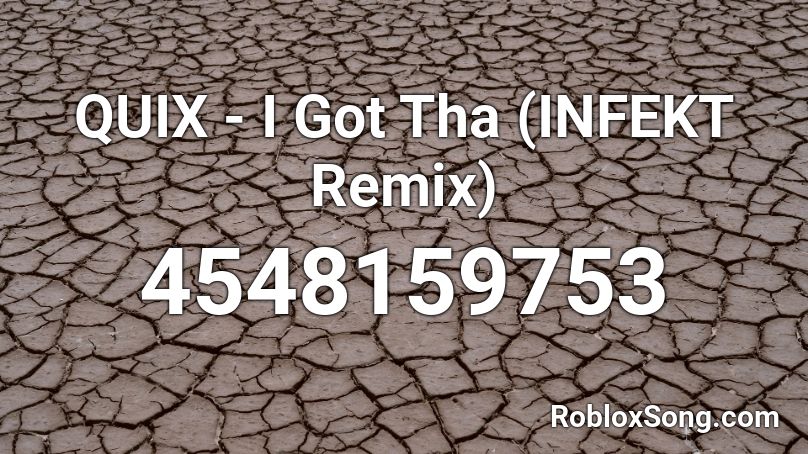 QUIX - I Got Tha (INFEKT Remix) Roblox ID