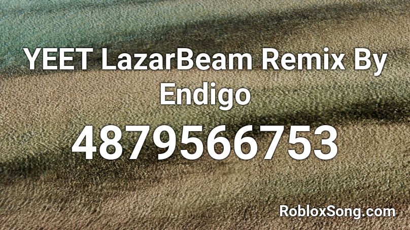 YEET LazarBeam Remix By Endigo Roblox ID