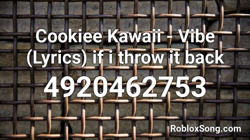 Cookiee Kawaii - Vibe (Lyrics) if i throw it back  Roblox ID