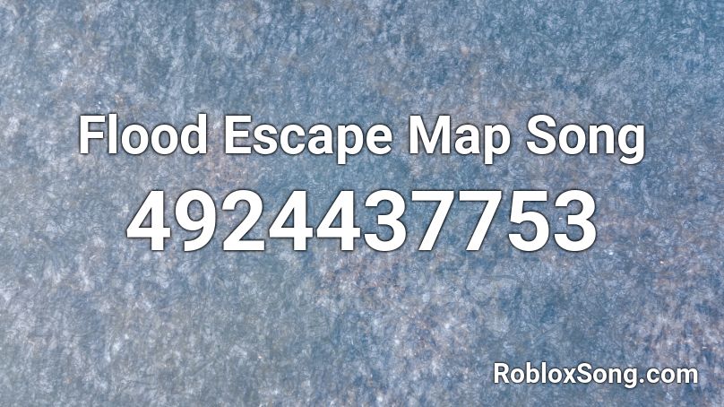 Flood Escape Map Song Roblox ID