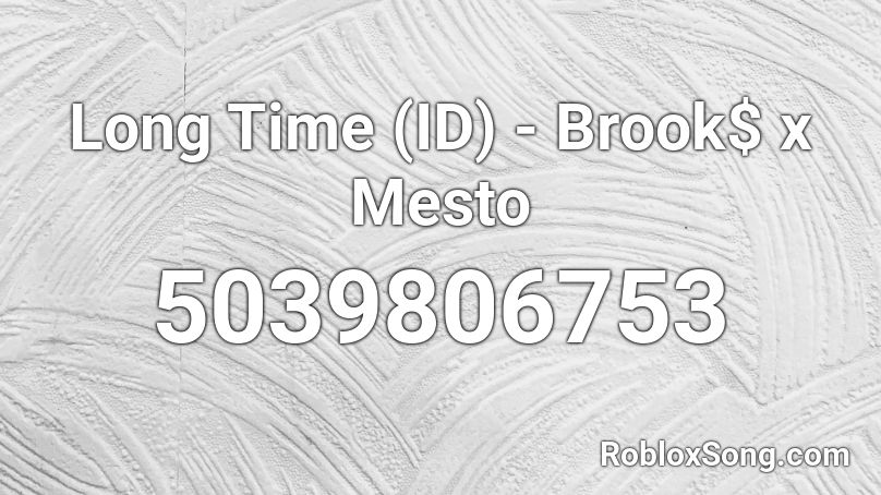 Long Time (ID) - Brook$ x Mesto Roblox ID
