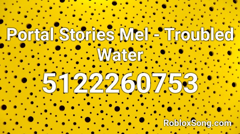 Portal Stories Mel - Troubled Water Roblox ID