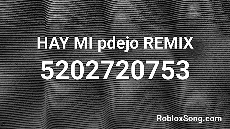 HAY MI pdejo REMIX Roblox ID
